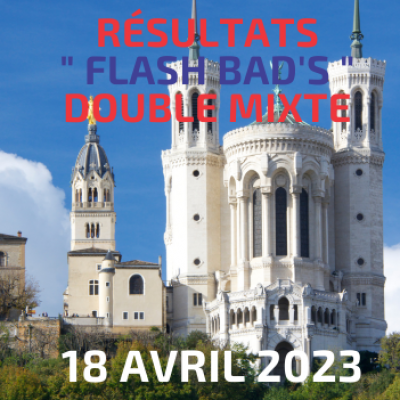 Résultats du 5ème Flash Bad’s de Lyon du 18 avril 2023