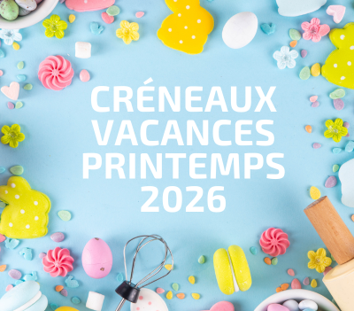 Les créneaux des vacances du Printemps 2026
